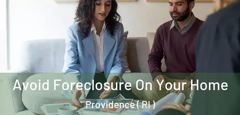  Avoid Foreclosure On Your Home Providence ( RI )