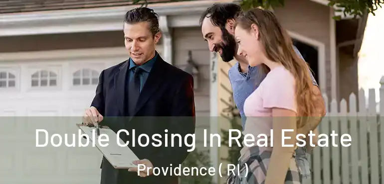  Double Closing In Real Estate Providence ( RI )
