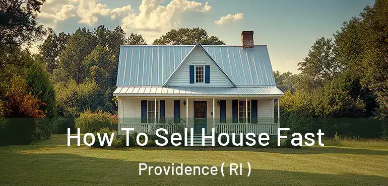  How To Sell House Fast Providence ( RI )