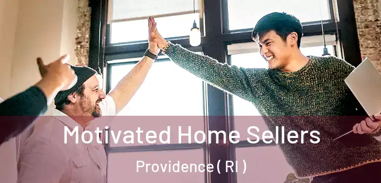  Motivated Home Sellers Providence ( RI )