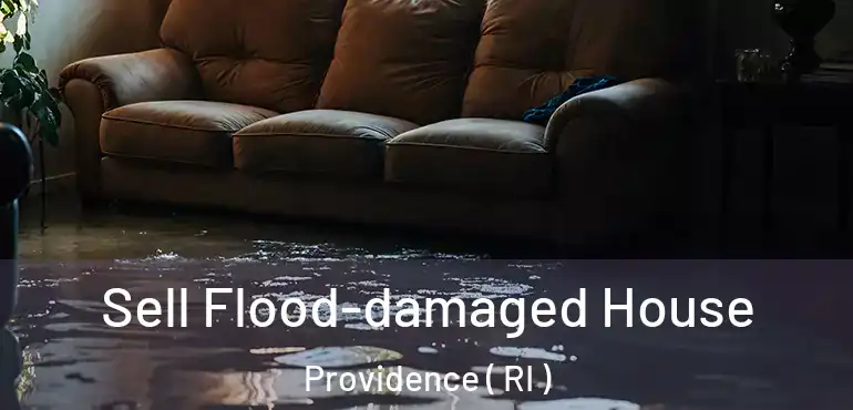  Sell Flood-damaged House Providence ( RI )
