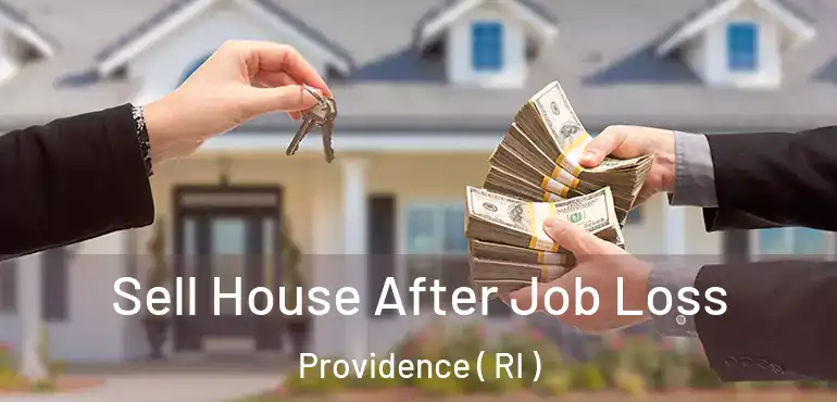  Sell House After Job Loss Providence ( RI )