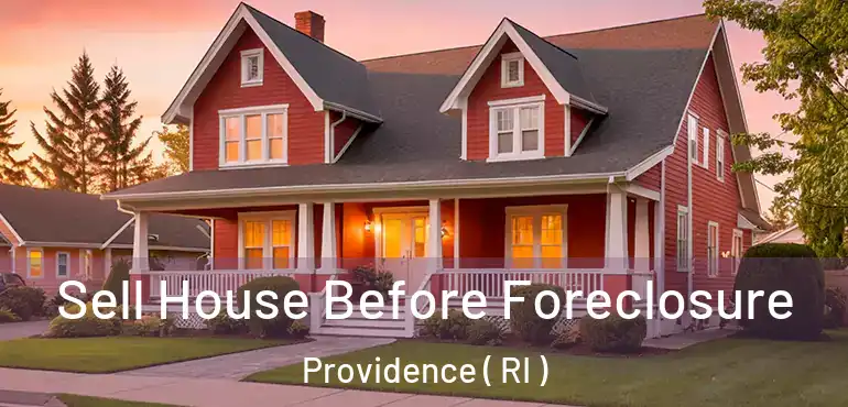  Sell House Before Foreclosure Providence ( RI )