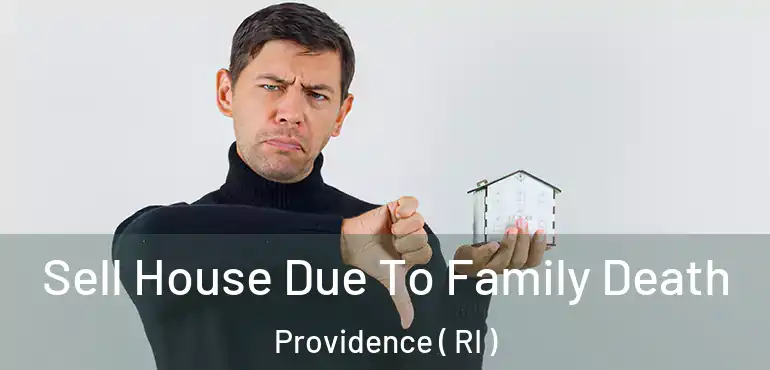  Sell House Due To Family Death Providence ( RI )
