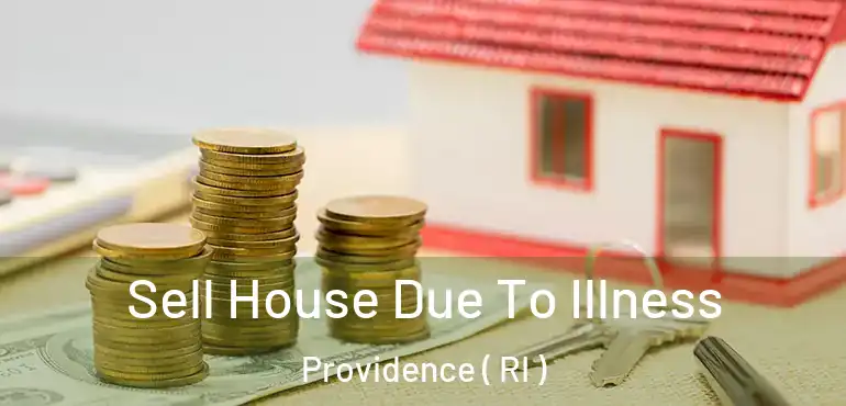  Sell House Due To Illness Providence ( RI )