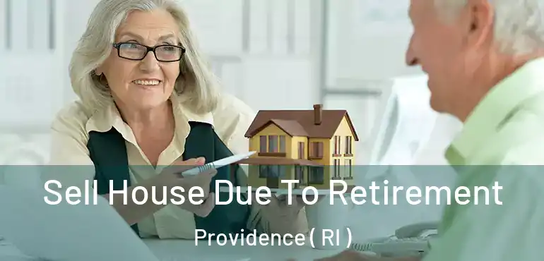  Sell House Due To Retirement Providence ( RI )