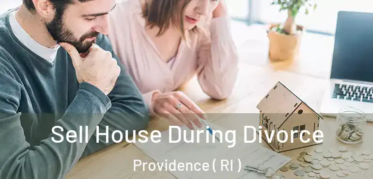  Sell House During Divorce Providence ( RI )