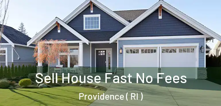 Sell House Fast No Fees Providence ( RI )