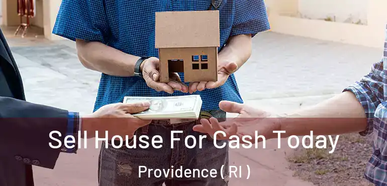  Sell House For Cash Today Providence ( RI )