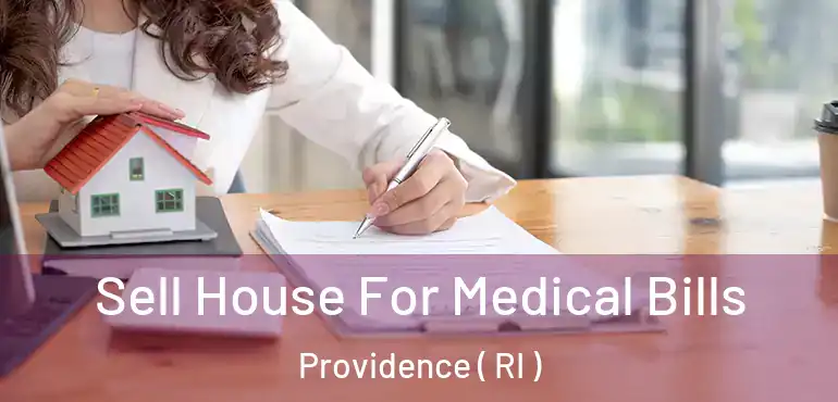  Sell House For Medical Bills Providence ( RI )
