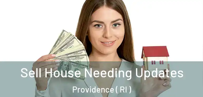  Sell House Needing Updates Providence ( RI )