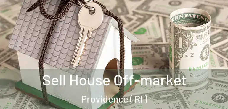  Sell House Off-market Providence ( RI )