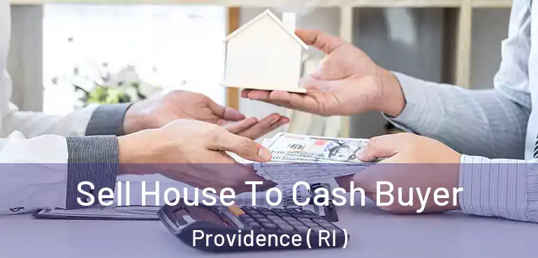  Sell House To Cash Buyer Providence ( RI )