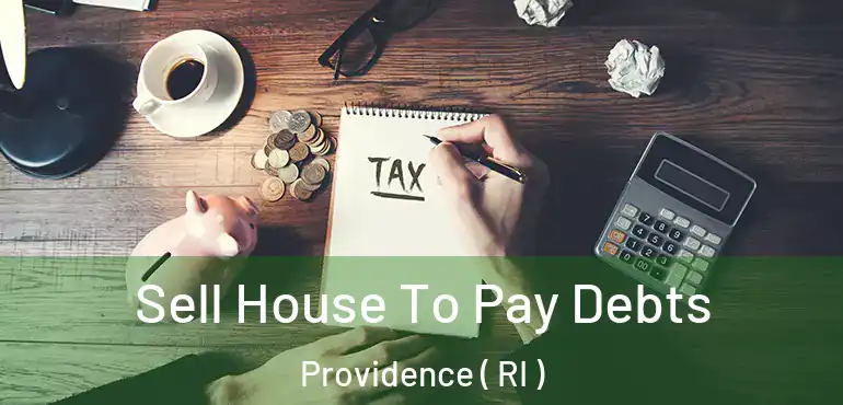  Sell House To Pay Debts Providence ( RI )