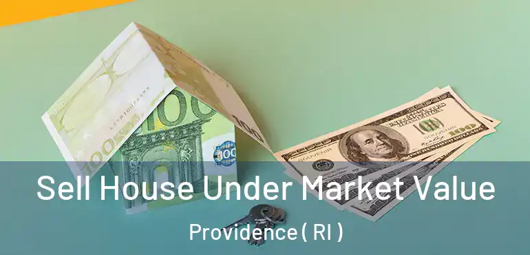  Sell House Under Market Value Providence ( RI )