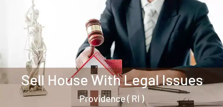  Sell House With Legal Issues Providence ( RI )