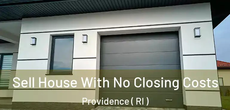  Sell House With No Closing Costs Providence ( RI )