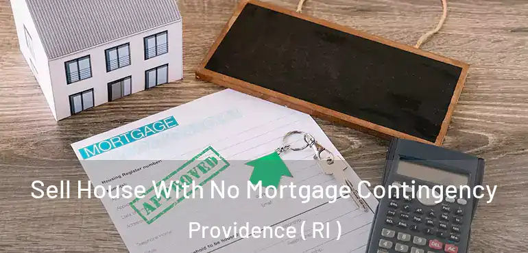  Sell House With No Mortgage Contingency Providence ( RI )