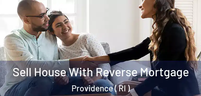  Sell House With Reverse Mortgage Providence ( RI )