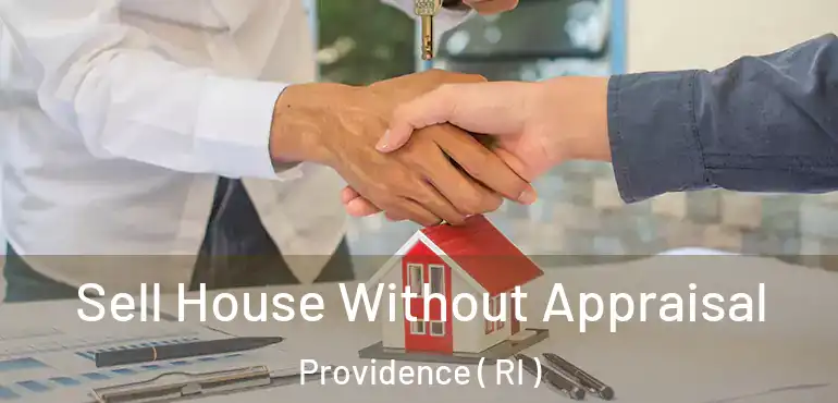  Sell House Without Appraisal Providence ( RI )