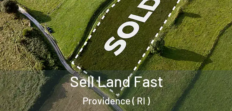  Sell Land Fast Providence ( RI )