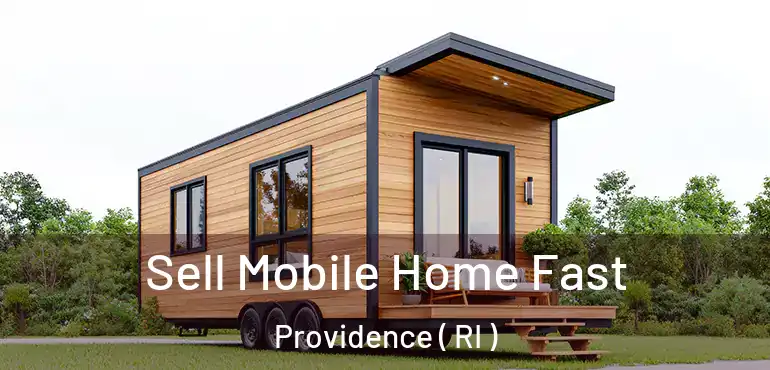  Sell Mobile Home Fast Providence ( RI )