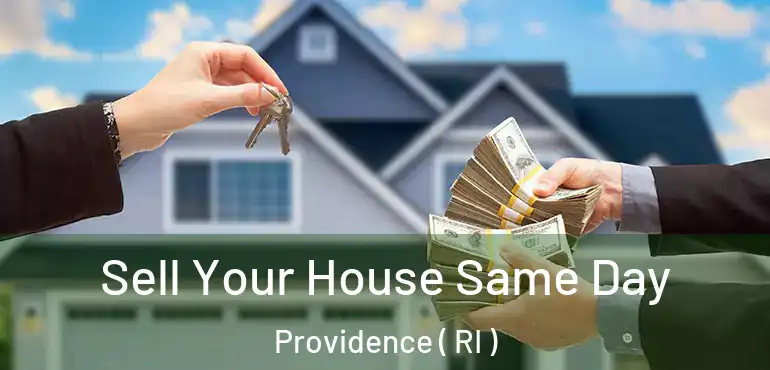  Sell Your House Same Day Providence ( RI )